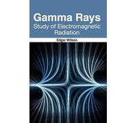Gamma Rays: Study of Electromagnetic Radiation (Copertina rigida)