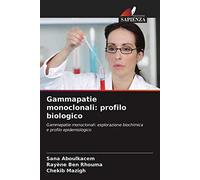 Gammapatie monoclonali: profilo biologico: Gammapatie monoclonali: esplorazione biochimica e profilo epidemiologico