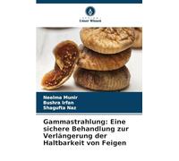 Gammastrahlung: Eine sichere Behandlung zur Verlängerung der Haltbarkeit von Feigen
