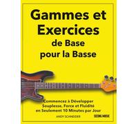 Gammes et Exercices de Base pour la Basse: Commencez à Développer Souplesse, Force et Fluidité en Seulement 10 Minutes par Jour