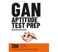 GAN Aptitude Test Prep Workbook: 300 Original Questions with Step-by-Step Worked Solutions