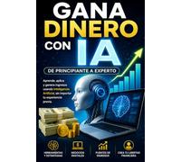 GANA DINERO con IA: De Principiante a Experto