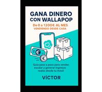 GANA DINERO CON WALLAPOP: Guía paso a paso para vender, escalar y generar ingresos reales desde tu móvil