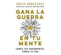 Gana la guerra en tu mente/ Winning the War in Your Mind: Cambia Tus Pensamientos, Cambia Tu Vida/ Change Your Thinking, Change Your Life