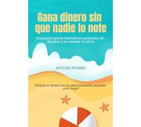 Gana pasta sin que nadie lo note: Guía para ganar libertad sin postureo, sin deudas y sin vender tu alma
