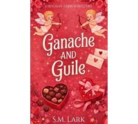 Ganache and Guile: A Cozy Paranormal Mystery with Culinary Magic and Slow Burn Romance