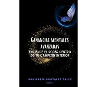 Ganancias Mentales Avanzadas: Enciende el poder dentro de tu campeon interior