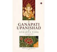GANAPATI UPANISHAD OF ATHARVA VEDA: A PERSPECTIVE