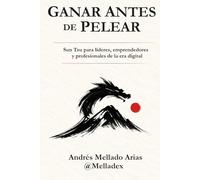 Ganar Antes de Pelear: Sun Tzu para líderes, emprendedores y profesionales de la era digital: Estrategia, liderazgo e inteligencia artificial aplicados a negocios y carrera profesional
