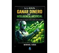 Ganar Dinero con Inteligencia Artificial: IA para emprender, de la idea al negocio: 2