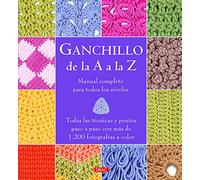 Ganchillo de la A a la Z : manual completo para todos los niveles