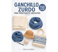 Ganchillo zurdo para principiantes absolutas: Proyectos y técnicas paso a paso Diseñado exclusivamente ...: desde su primer nudo corredizo a piezas terminadas impresionantes (Spanish Edition)