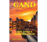 GAND: ARTE, STORIA E ATMOSFERE UNICHE