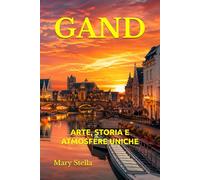 GAND: ARTE, STORIA E ATMOSFERE UNICHE