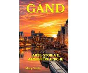 GAND: ARTE, STORIA E ATMOSFERE UNICHE