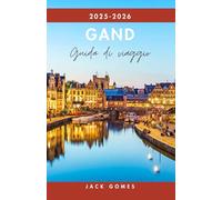 GAND Guida di viaggio 2025 - 2026: Le principali attrazioni, cibo locale, tesori nascosti e gite di un giorno dalla capitale culturale del Belgio