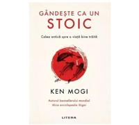 Gandeste ca un stoic - Ken Mogi, Editie in limba romana