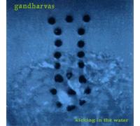 GANDHARVAS - KICKING IN THE WATER