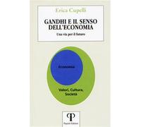 Gandhi e il senso dell'economia. Una via per il futuro - Cupelli Erica