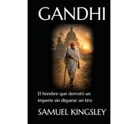 GANDHI: El hombre que derrotó un imperio sin disparar un tiro