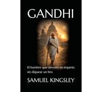 GANDHI: El hombre que derrotó un imperio sin disparar un tiro