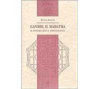 Gandhi, il Mahatma. Il potere della nonviolenza