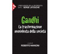 Gandhi. La trasformazione nonviolenta della società
