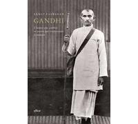 Gandhi. L'uomo che ricambiò se stesso per trasformare il mondo
