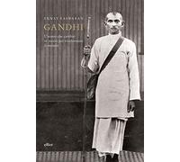 Gandhi. L'uomo che ricambiò se stesso per trasformare il mondo