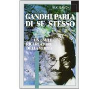Gandhi parla di se stesso. Un umile ricercatore della verità