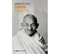 Gandhi. Una vita per la non-violenza e la democrazia