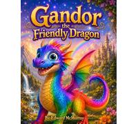 Gandor The Friendly Dragon: Fun adventure about friendship and adventure