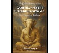 Ganesha and the Interdimensionals: The Elephantropos Revelation: A Journey of Remembrance, Unity, and Interdimensional Awakening