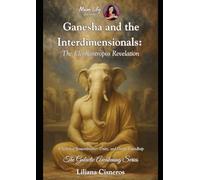 Ganesha and the Interdimensionals: The Elephantropos Revelation: The Elephantropos Revelation - A Novel of Remembrance, Unity, and Divine Friendship