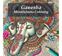 Ganesha Mindfulness Coloring: Book for Adults & Teens: 51 Illustrations & Quotes for Relaxation, Motivation & Stress Relief