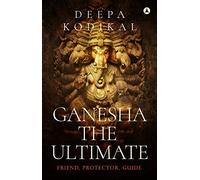 Ganesha The Ultimate: Friend, Protector, Guide