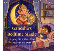 Ganesha's Bedtime Magic: Helping Little Ones Find Peace in the Dark