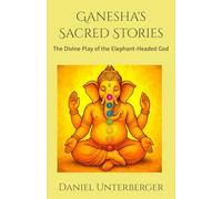 Ganesha's Sacred Stories: The Divine Play of the Elephant-Headed God