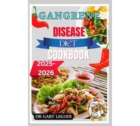 Gangrene Disease Diet Cookbook: Healing Recipes & Nutritional Strategies To Promote Circulation, Immunity, And Recovery