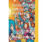 Gangstalking: Delusions made real.: a comprehensive overview of gangstalking and its harmful psychological sociological and often lasting effects