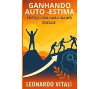 Ganhando auto -estima: cresça com habilidades sociais: Descubra como aumentar sua auto -estima e obter sucesso
