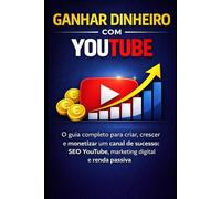 Ganhar Dinheiro com YouTube: SEO, marketing digital e renda passiva