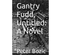 Gantry Fudd, Untitled: A Novel