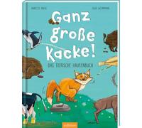 Ganz große Kacke! Das tierische Haufenbuch