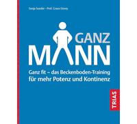 Ganz Mann: Ganz fit - das Beckenboden-Training für mehr Potenz und Kontinenz