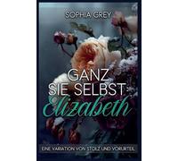 Ganz Sie Selbst: Elizabeth: Eine Variation von Stolz und Vorurteil