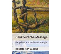 Ganzheitliche Massage: die geheime sprache der energie