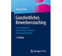 Ganzheitliches Bewerbercoaching: Ein Leitfaden für integrationsorientierte Beratungsfachkräfte: Ein Leitfaden Für Integrationsorientierte Beratungsfachkräfte