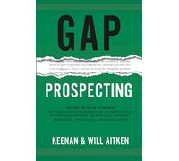 Gap Prospecting: Getting the Buyer to Engage: How Problem Centric™ Prospecting Increases Pipeline by Changing Everything You Know About Outreach, Prospecting, Cold Calling, and Sending Emails