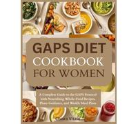 GAPS Diet Cookbook for Women: A Complete Guide to the GAPS Protocol with Nourishing Whole-Food Recipes, Phase Guidance, and Weekly Meal Plans